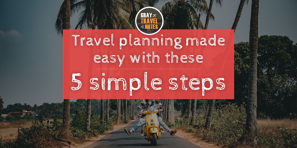 graytravelnotes.com - Travel planning made easy with these 5 simple steps