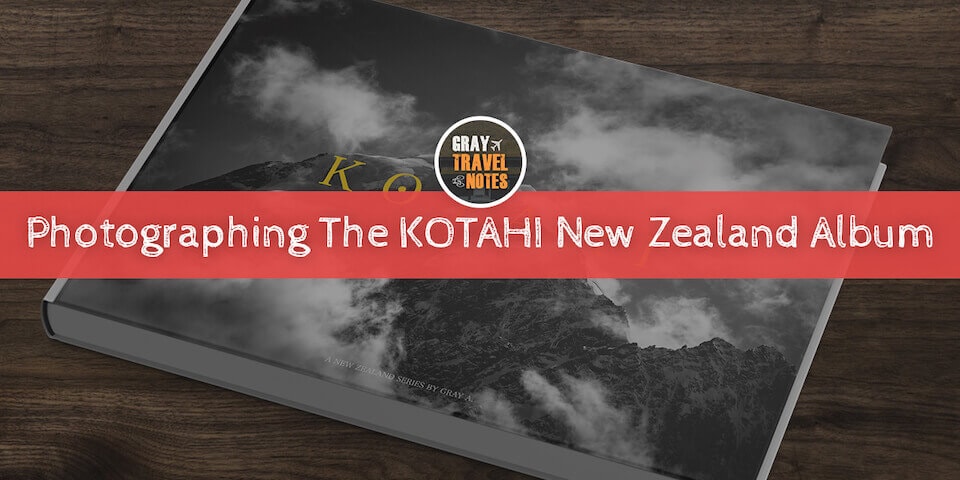 Gray Travel Notes - Photographing the Kotahi New Zealand Album